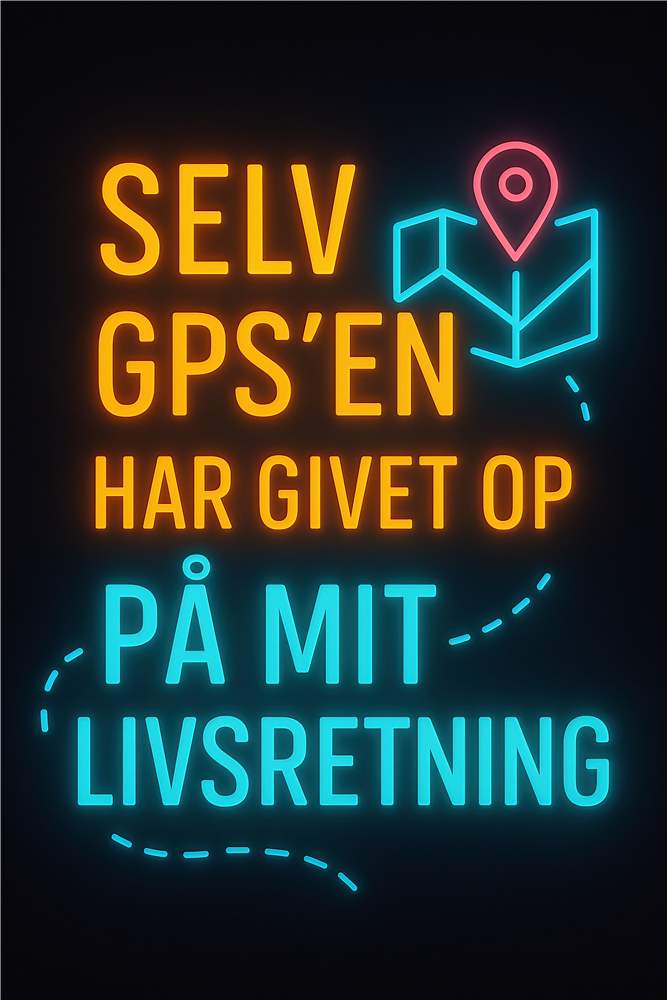 GPS'en Giver Op: Farverig Livsrefleksion plakat